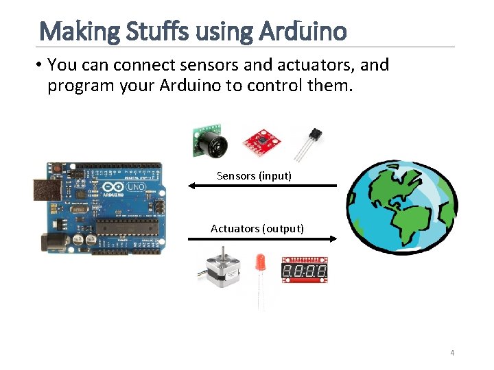 Making Stuffs using Arduino • You can connect sensors and actuators, and program your