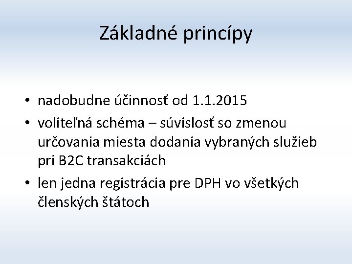 Základné princípy • nadobudne účinnosť od 1. 1. 2015 • voliteľná schéma – súvislosť