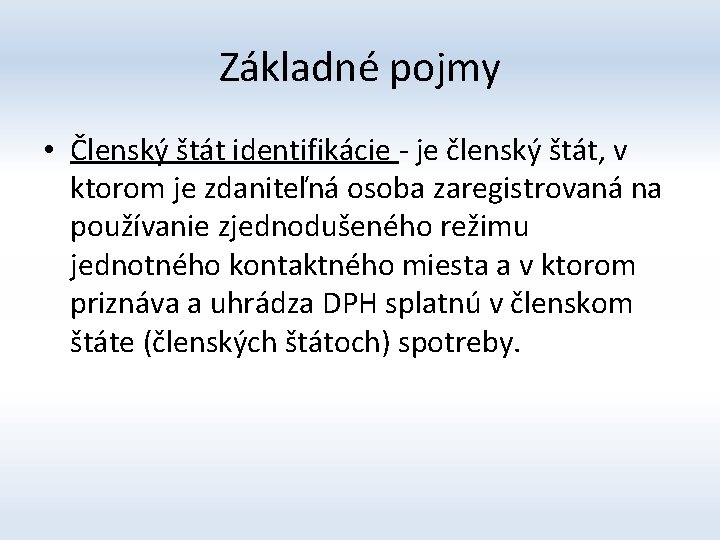 Základné pojmy • Členský štát identifikácie - je členský štát, v ktorom je zdaniteľná