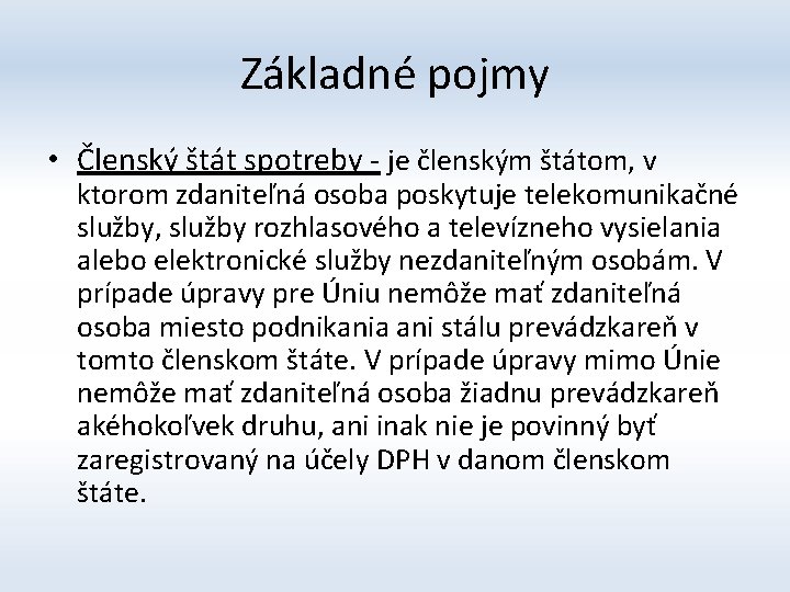 Základné pojmy • Členský štát spotreby - je členským štátom, v ktorom zdaniteľná osoba