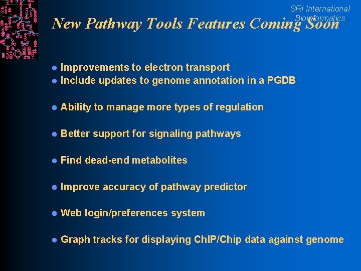 SRI International Bioinformatics New Pathway Tools Features Coming Soon l Improvements to electron transport