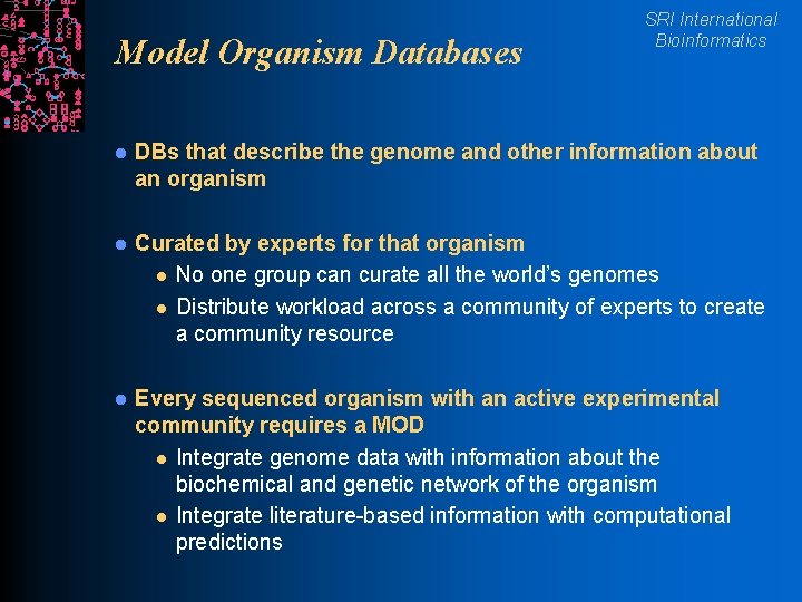 Model Organism Databases SRI International Bioinformatics l DBs that describe the genome and other