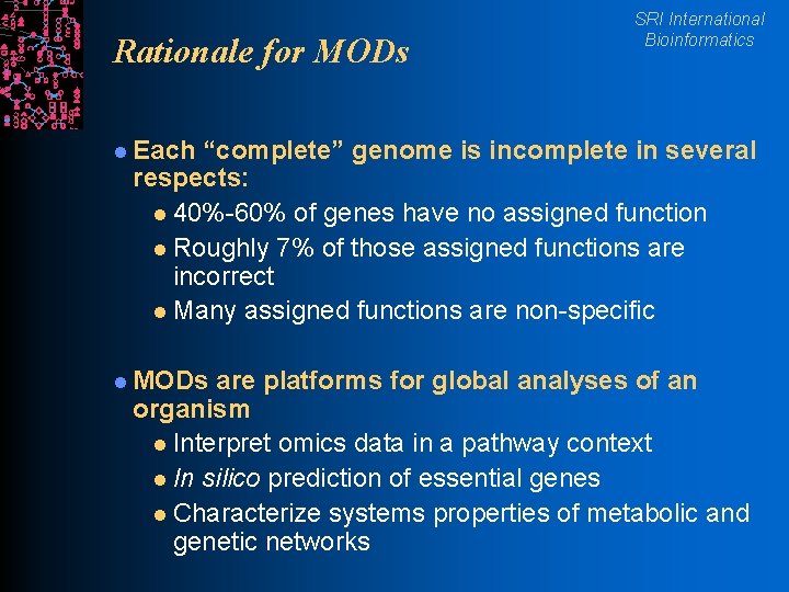 Rationale for MODs SRI International Bioinformatics l Each “complete” genome is incomplete in several