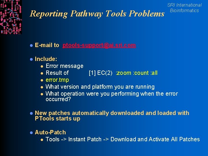 Reporting Pathway Tools Problems SRI International Bioinformatics l E-mail to ptools-support@ai. sri. com l