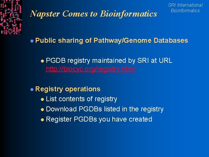 Napster Comes to Bioinformatics l Public l SRI International Bioinformatics sharing of Pathway/Genome Databases