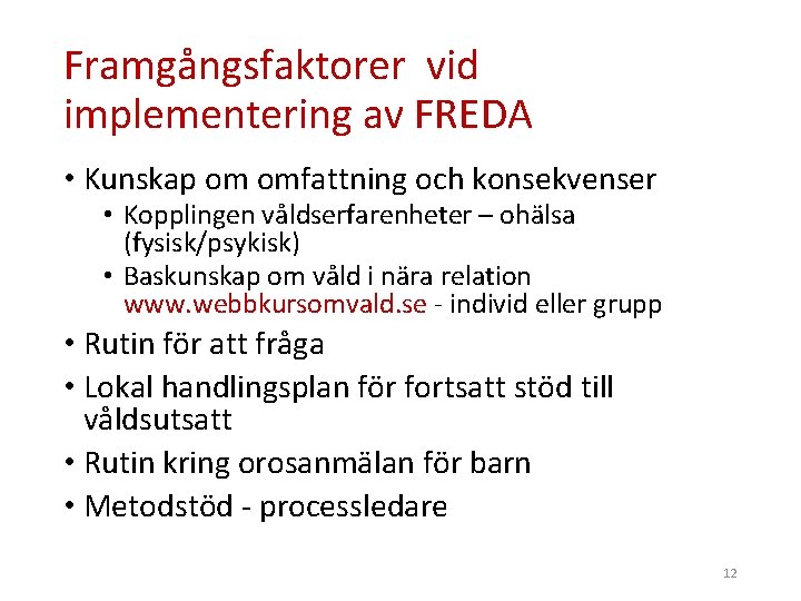 Framgångsfaktorer vid implementering av FREDA • Kunskap om omfattning och konsekvenser • Kopplingen våldserfarenheter