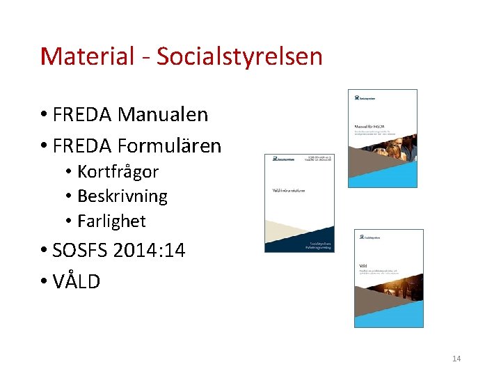 Material - Socialstyrelsen • FREDA Manualen • FREDA Formulären • Kortfrågor • Beskrivning •