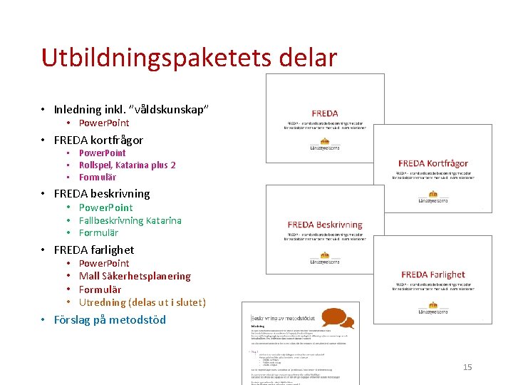 Utbildningspaketets delar • Inledning inkl. ”våldskunskap” • Power. Point • FREDA kortfrågor • Power.