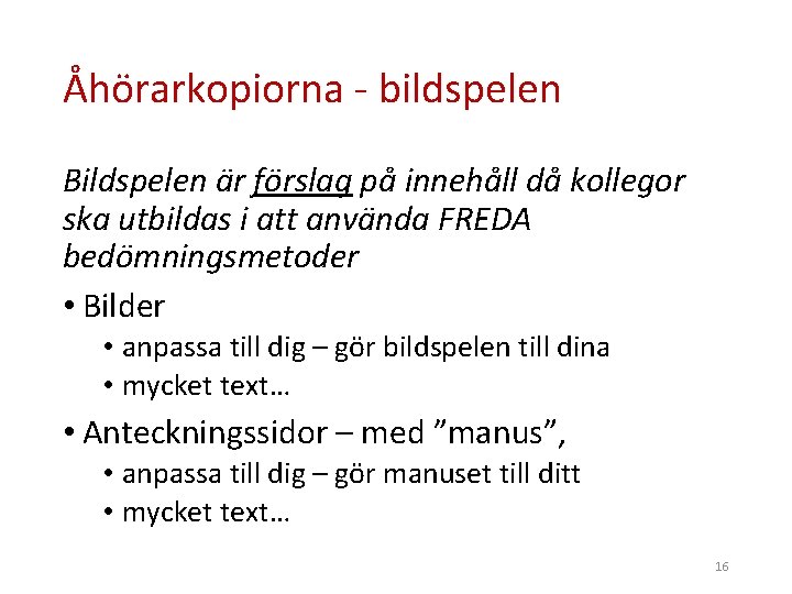 Åhörarkopiorna - bildspelen Bildspelen är förslag på innehåll då kollegor ska utbildas i att