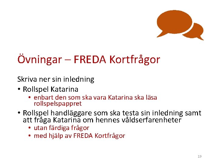 Övningar – FREDA Kortfrågor Skriva ner sin inledning • Rollspel Katarina • enbart den