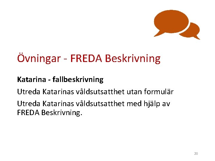 Övningar - FREDA Beskrivning Katarina - fallbeskrivning Utreda Katarinas våldsutsatthet utan formulär Utreda Katarinas