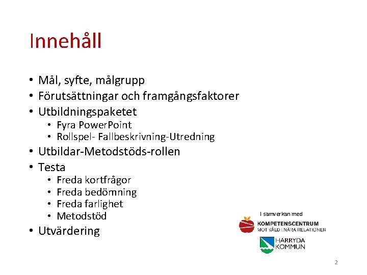 Innehåll • Mål, syfte, målgrupp • Förutsättningar och framgångsfaktorer • Utbildningspaketet • Fyra Power.