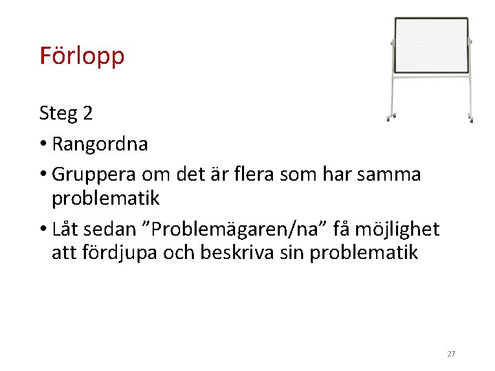Förlopp Steg 2 • Rangordna • Gruppera om det är flera som har samma