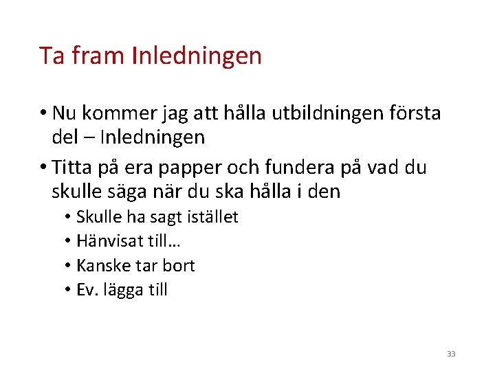 Ta fram Inledningen • Nu kommer jag att hålla utbildningen första del – Inledningen