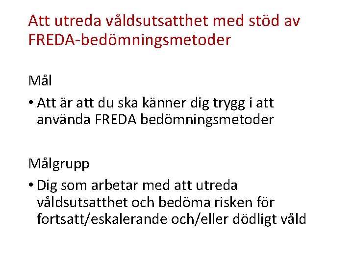 Att utreda våldsutsatthet med stöd av FREDA-bedömningsmetoder Mål • Att är att du ska