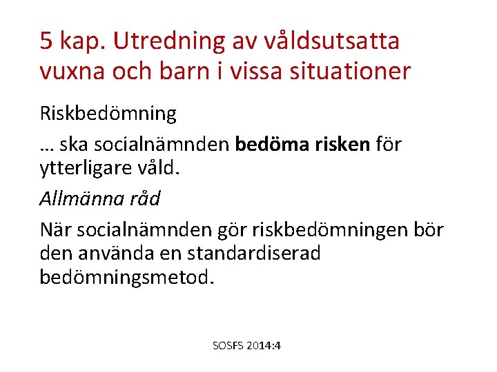 5 kap. Utredning av våldsutsatta vuxna och barn i vissa situationer Riskbedömning … ska