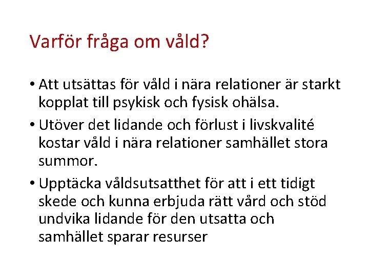 Varför fråga om våld? • Att utsättas för våld i nära relationer är starkt