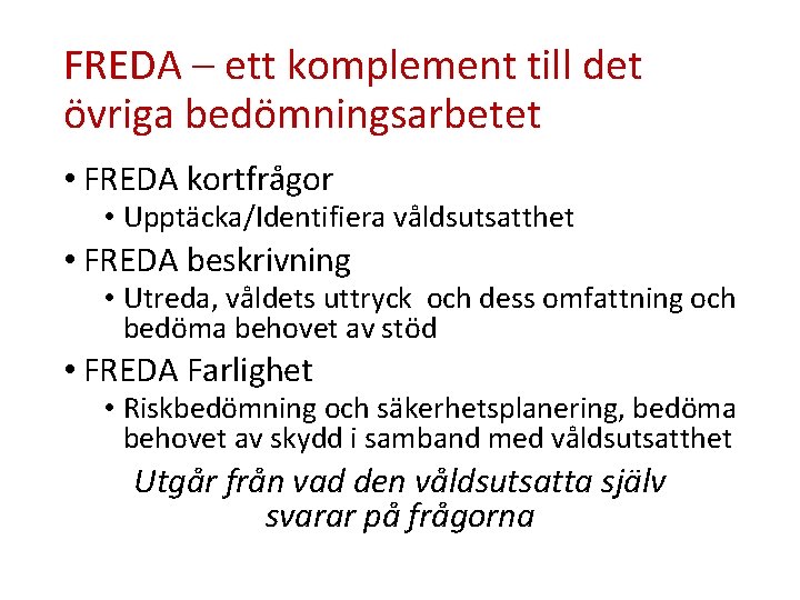 FREDA – ett komplement till det övriga bedömningsarbetet • FREDA kortfrågor • Upptäcka/Identifiera våldsutsatthet