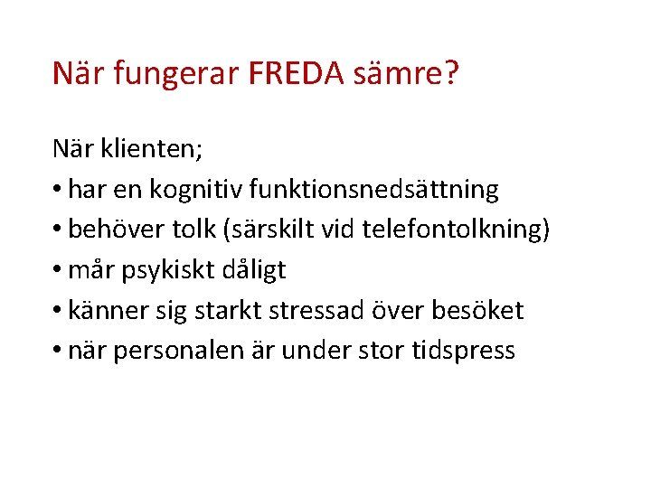 När fungerar FREDA sämre? När klienten; • har en kognitiv funktionsnedsättning • behöver tolk