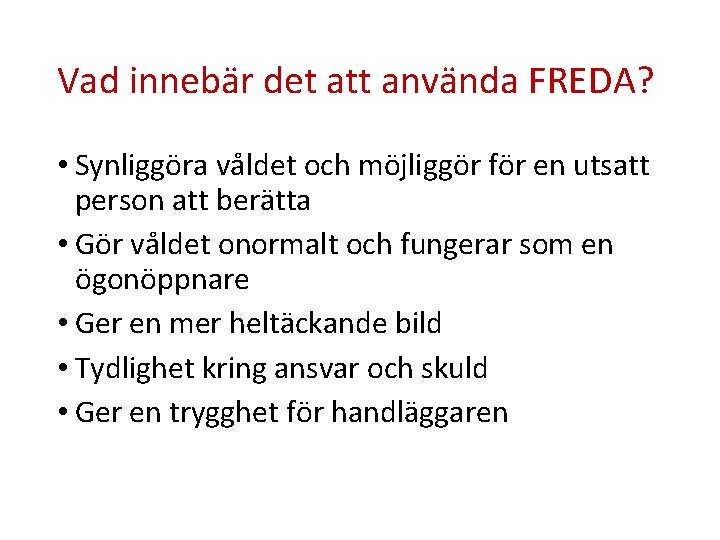 Vad innebär det att använda FREDA? • Synliggöra våldet och möjliggör för en utsatt