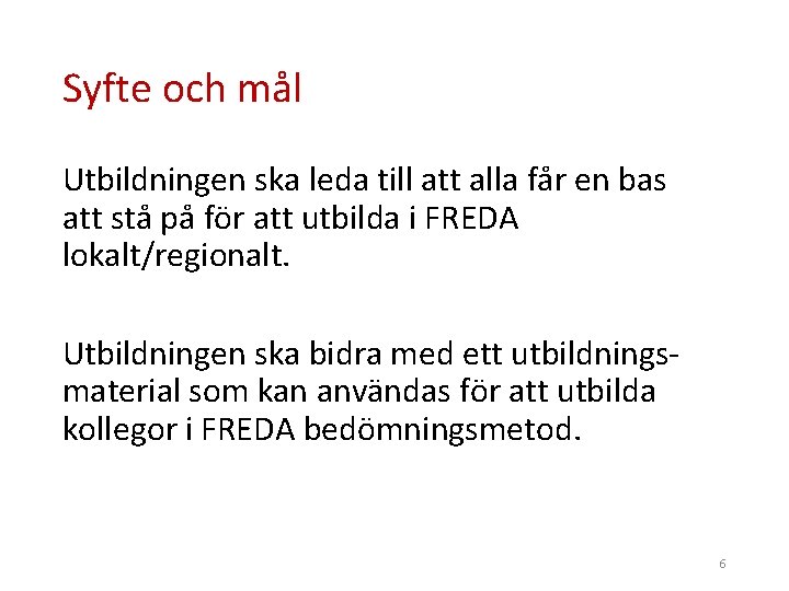 Syfte och mål Utbildningen ska leda till att alla får en bas att stå