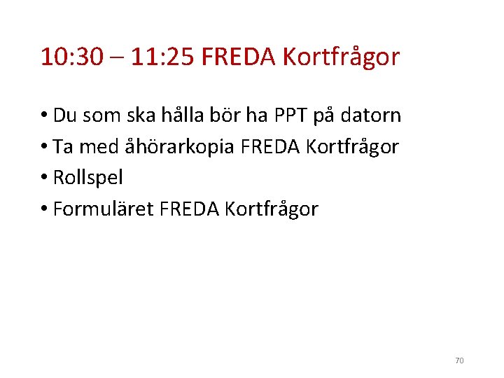 10: 30 – 11: 25 FREDA Kortfrågor • Du som ska hålla bör ha