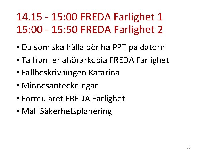 14. 15 - 15: 00 FREDA Farlighet 1 15: 00 - 15: 50 FREDA