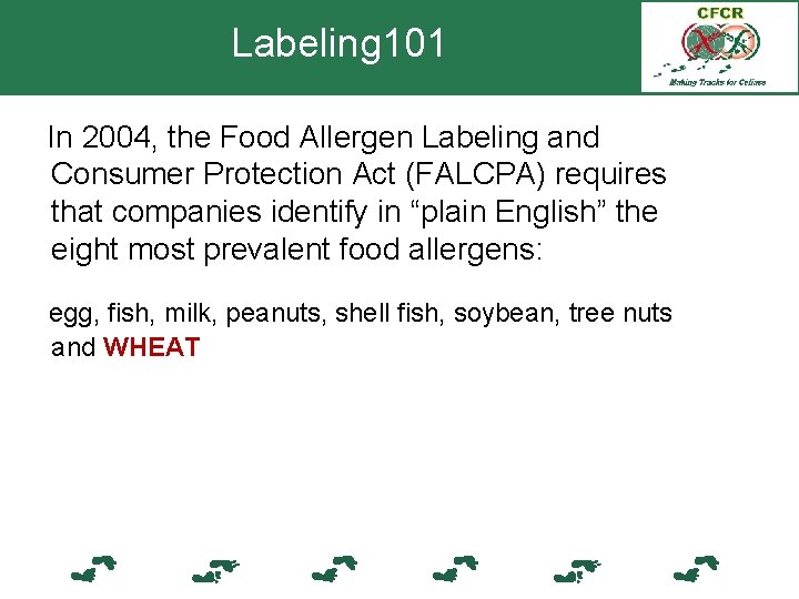 Labeling 101 In 2004, the Food Allergen Labeling and Consumer Protection Act (FALCPA) requires