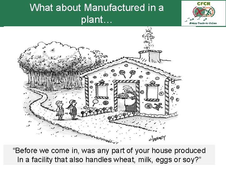 What about Manufactured in a plant… “Before we come in, was any part of