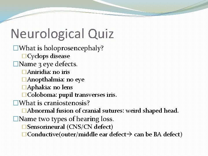 Neurological Quiz �What is holoprosencephaly? �Cyclops disease �Name 3 eye defects. �Aniridia: no iris