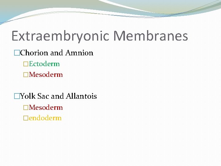 Extraembryonic Membranes �Chorion and Amnion �Ectoderm �Mesoderm �Yolk Sac and Allantois �Mesoderm �endoderm 