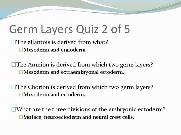 Germ Layers Quiz 2 of 5 �The allantois is derived from what? �Mesoderm and