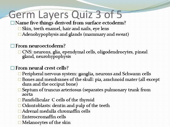 Germ Layers Quiz 3 of 5 �Name five things derived from surface ectoderm? �