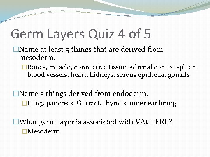 Germ Layers Quiz 4 of 5 �Name at least 5 things that are derived