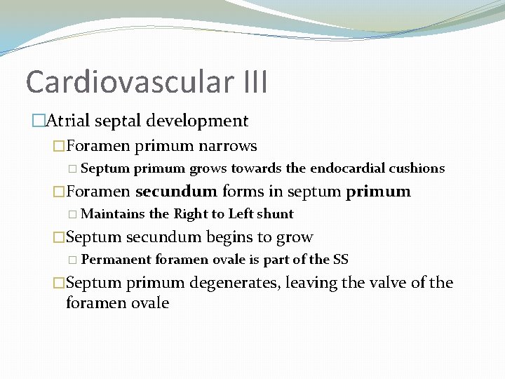 Cardiovascular III �Atrial septal development �Foramen primum narrows � Septum primum grows towards the