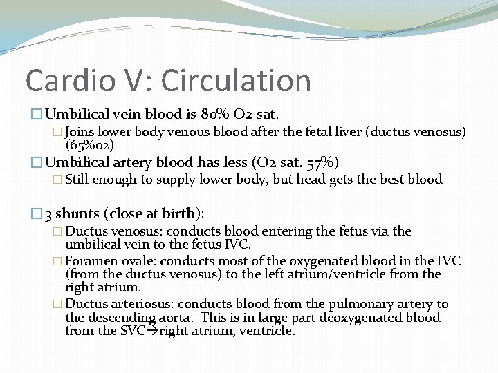 Cardio V: Circulation �Umbilical vein blood is 80% O 2 sat. � Joins lower