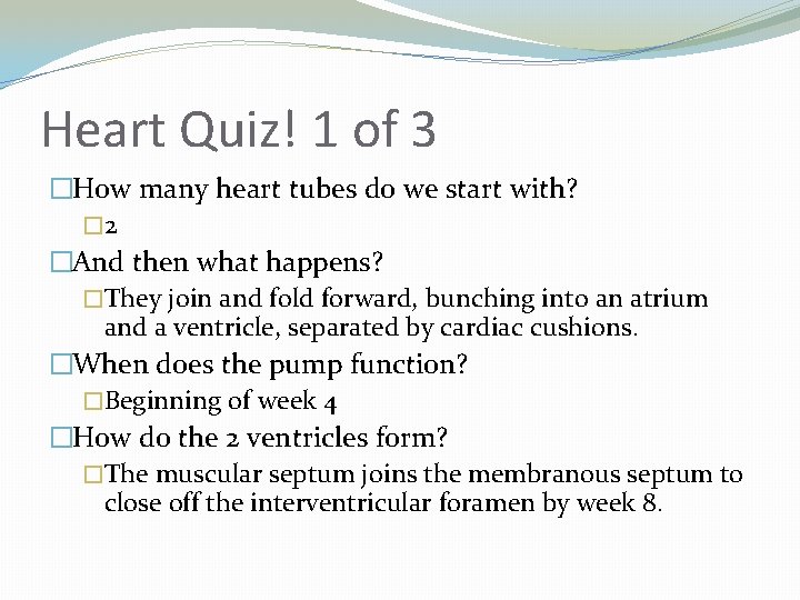 Heart Quiz! 1 of 3 �How many heart tubes do we start with? �