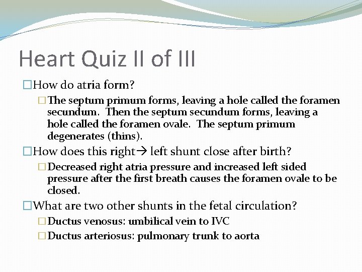 Heart Quiz II of III �How do atria form? �The septum primum forms, leaving