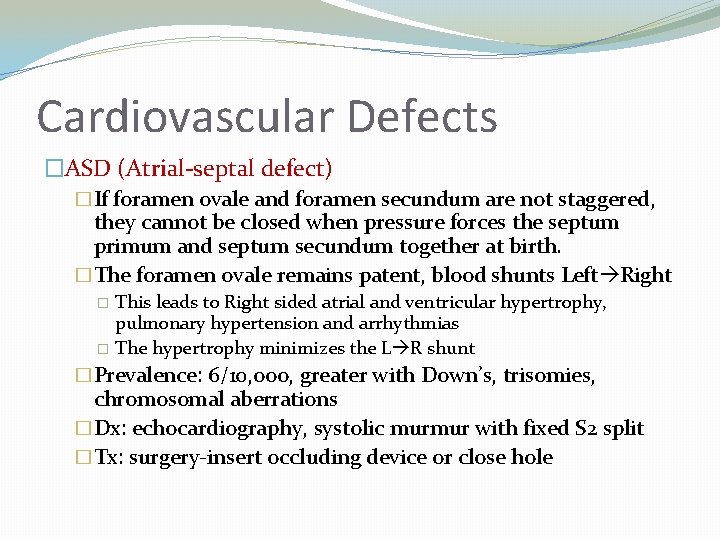 Cardiovascular Defects �ASD (Atrial-septal defect) �If foramen ovale and foramen secundum are not staggered,