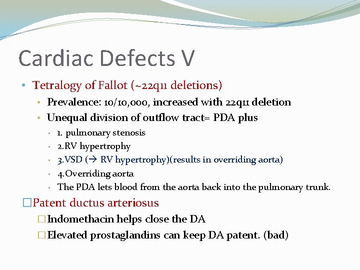 Cardiac Defects V • Tetralogy of Fallot (~22 q 11 deletions) • Prevalence: 10/10,