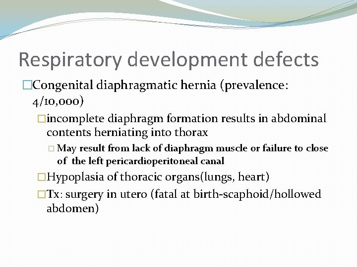 Respiratory development defects �Congenital diaphragmatic hernia (prevalence: 4/10, 000) �incomplete diaphragm formation results in