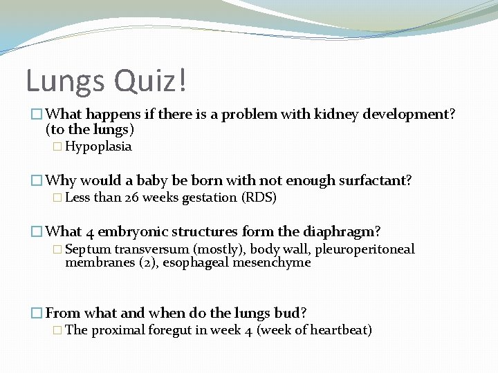 Lungs Quiz! �What happens if there is a problem with kidney development? (to the