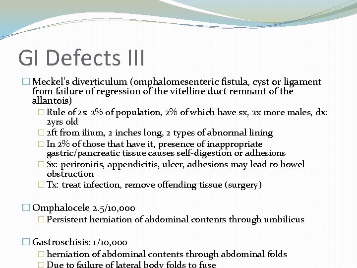 GI Defects III � Meckel’s diverticulum (omphalomesenteric fistula, cyst or ligament from failure of