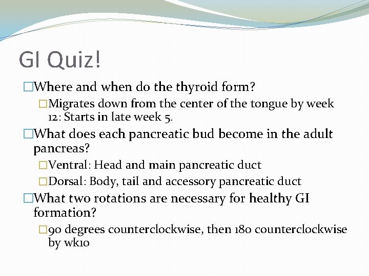 GI Quiz! �Where and when do the thyroid form? �Migrates down from the center