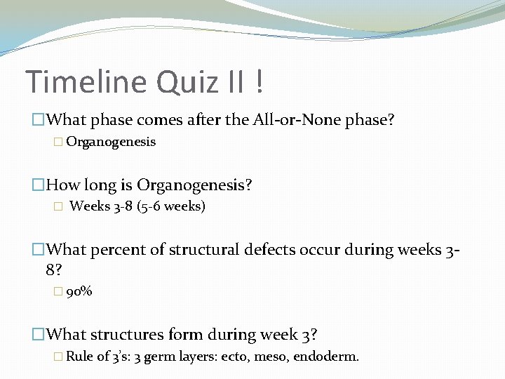 Timeline Quiz II ! �What phase comes after the All-or-None phase? � Organogenesis �How