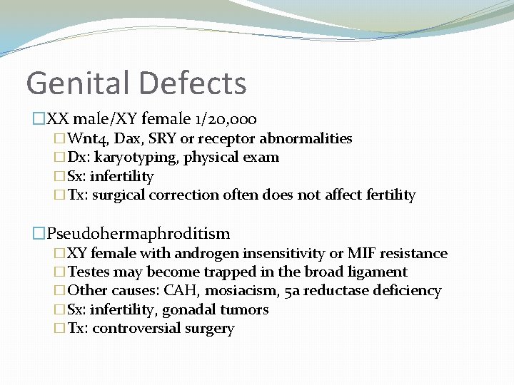 Genital Defects �XX male/XY female 1/20, 000 �Wnt 4, Dax, SRY or receptor abnormalities