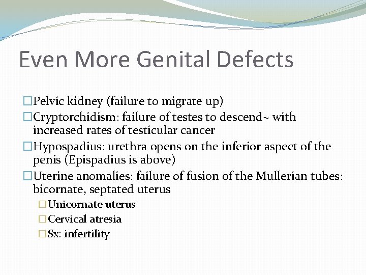 Even More Genital Defects �Pelvic kidney (failure to migrate up) �Cryptorchidism: failure of testes