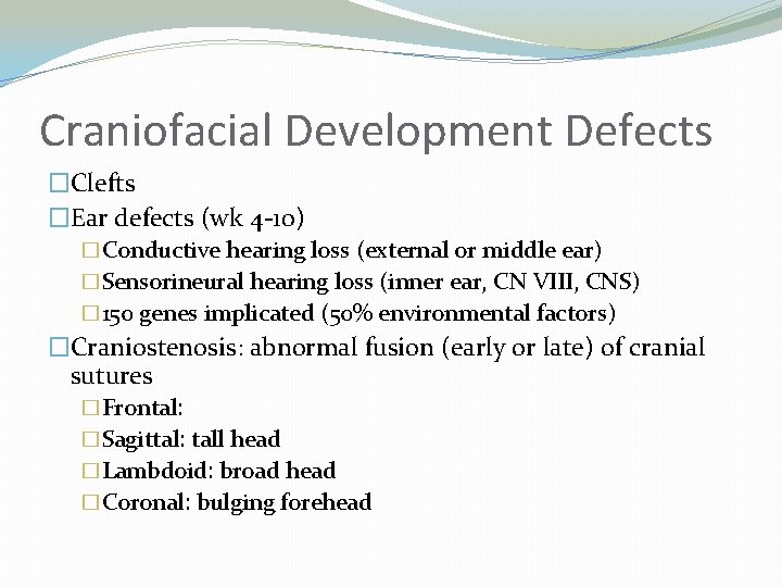 Craniofacial Development Defects �Clefts �Ear defects (wk 4 -10) �Conductive hearing loss (external or