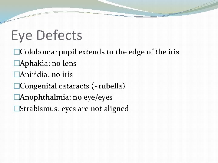 Eye Defects �Coloboma: pupil extends to the edge of the iris �Aphakia: no lens