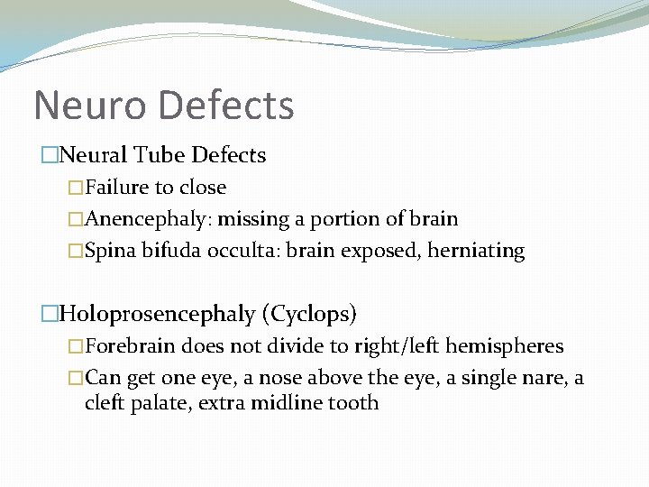Neuro Defects �Neural Tube Defects �Failure to close �Anencephaly: missing a portion of brain